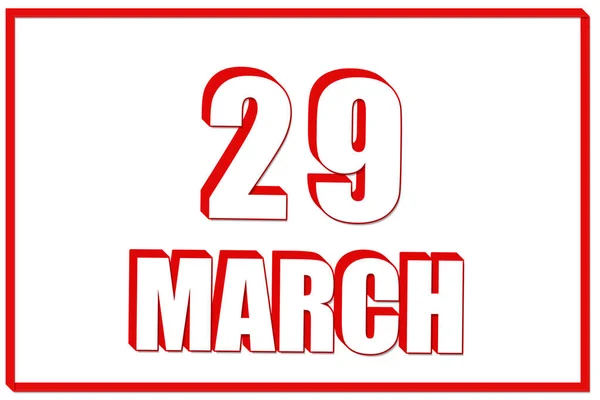 3月29日 赤枠の白地に3月29日の日付の3Dカレンダー 3Dテキスト イラスト 春の月 その年のコンセプトの日 — ストック写真