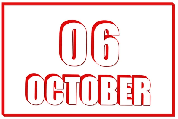 10月6日 赤い枠の白い背景に10月6日の日付の3Dカレンダー 3Dテキスト イラスト 秋の月 その年のコンセプトの日 — ストック写真