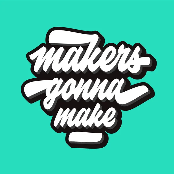 Makers Gonna Make Hand Lettering Quote Custom Typography Poster Print — Stock Vector