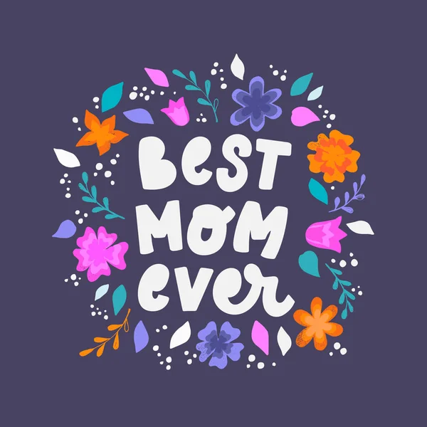 Cute Hand Lettering Quote Best Mom Ever Decorated Flowers Leaves — Stockový vektor