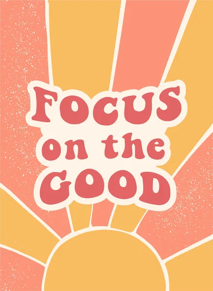 inspirational groovy quote Focus on the good. Abstract background for posters, pritns, cards, banners, stationary, templates, apparel deocr, etc. EPS 10