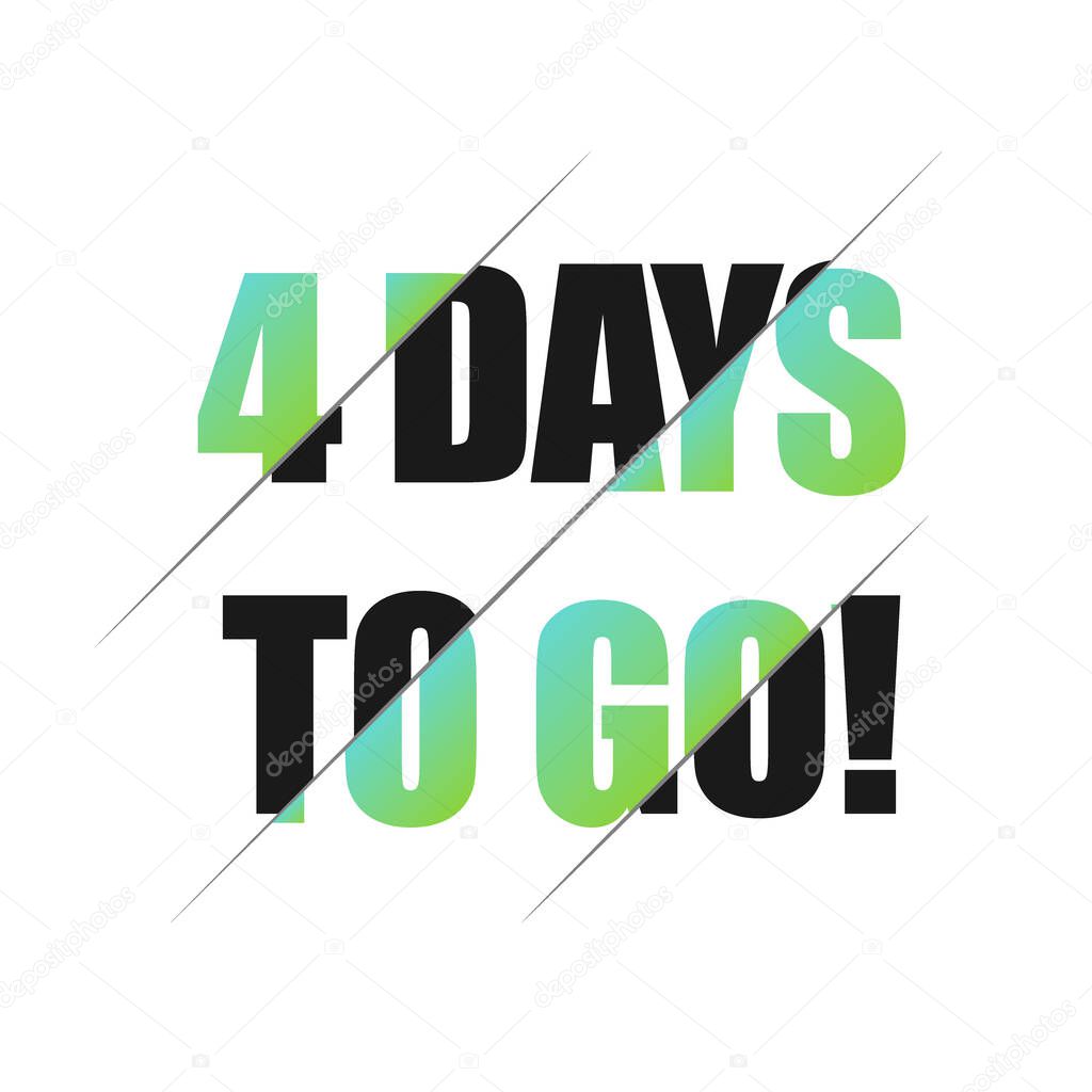 4 days to go sign. can be use for promotion banner, sale banner, landing page, template, web site design, logo, app, UI. Label, sticker for your company. Flat design.