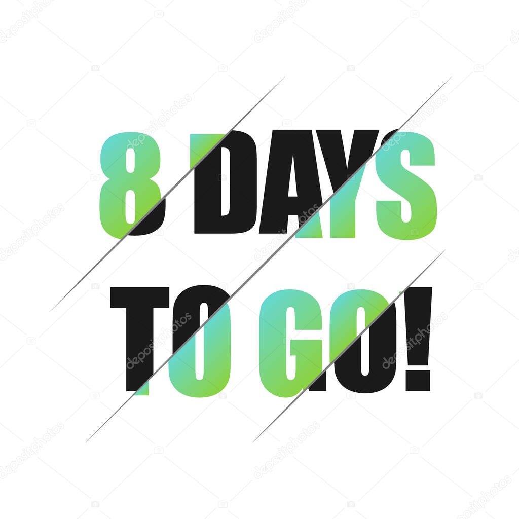 8 days to go sign. can be use for promotion banner, sale banner, landing page, template, web site design, logo, app, UI. Label, sticker for your company. Flat design.