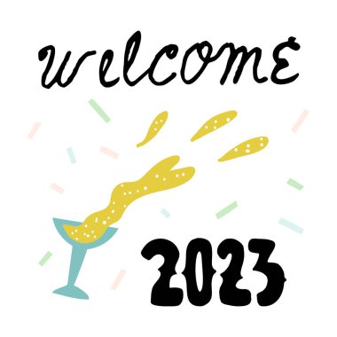 Cute and funny New Year greeting card with lettering. A glass of champagne or white sparkled wine, confetti, and Welcome 2023 text. Vector hand-drawn isolated postcard, banner design.