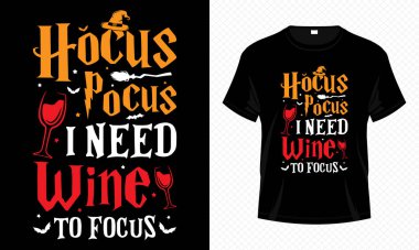 Hocus Pocus I Need Wine to Focus - Happy Halloween t-shirt design vector template. Wine t-shirt design for Halloween day. Printable Halloween Vector design of wine, hat, broomstick and bat.