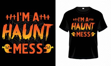 I'm A Haunt Mess - Happy Halloween t-shirt design vector template. Scary t-shirt design for Halloween day.
