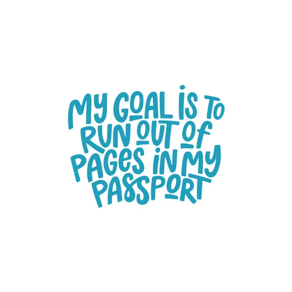 My goal is to run out of pages in my passport. Lettering phrase. Vector illustration — Vettoriale Stock