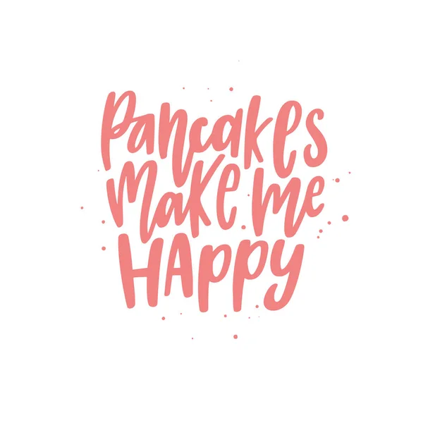 Funny quote hand drawn color vector lettering Pancakes make me happy. Abstract drawing with text isolated on white background. — 图库矢量图片