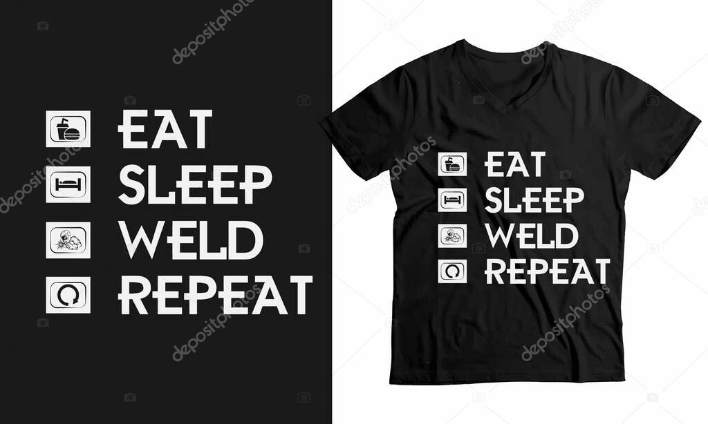 Eat Sleep Weld repeat-Funny welder t-shirt custom design. Welder quote t-shirt, Print ready welder graphic t-shirt