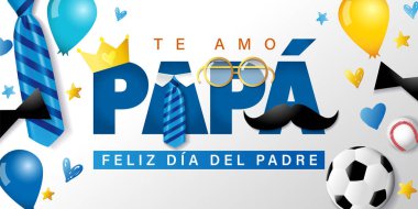Te amo Papa, Feliz dia del Padre spanish text - I love you Dad, Happy Fathers day. Poster template with necktie, mustache, crown, glasses, balloons, hearts and soccer ball