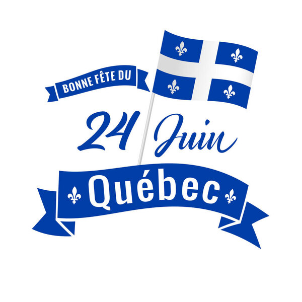Bonne fete du Quebec, 24 June - french text Happy Quebec Day, June 24. Quebec's National Holiday with vector lettering and flag. St. Jean-Baptiste John The Baptist Day