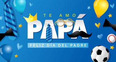 Te amo Papa, Feliz dia del Padre İspanyolca yazı - Seni seviyorum baba, kravatlı, gözlüklü ve futbollu Mutlu Babalar Günü mavi posteri. Bıyıklı Babalar Günü kağıt tipografisi. Vektör illüstrasyonu