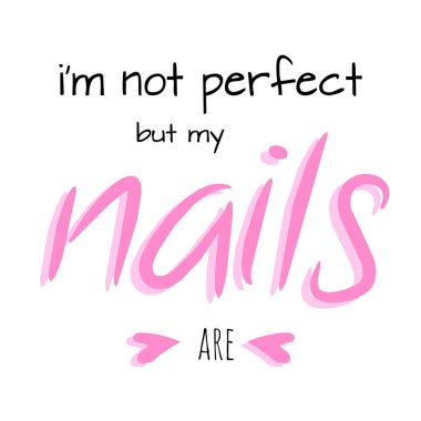 I am not perfect but my nails are lettering phrase card manicure artist master poster banner black and pink color handwritten  font 