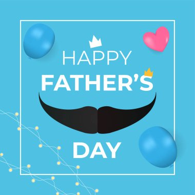Happy father's day celebration poster with mustache, balloons, garland and heat. Realistic vector style.