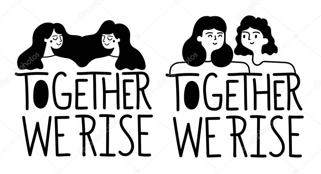 Vector illustration set with lettering greeting words and women. Together we rise. Black white typography poster, apparel print design