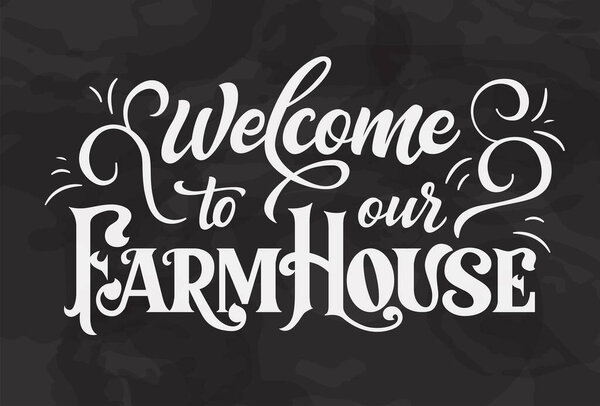 Chalkboard design house farm lettering. Welcome to our home country graphic poster. Vector label and design for your business