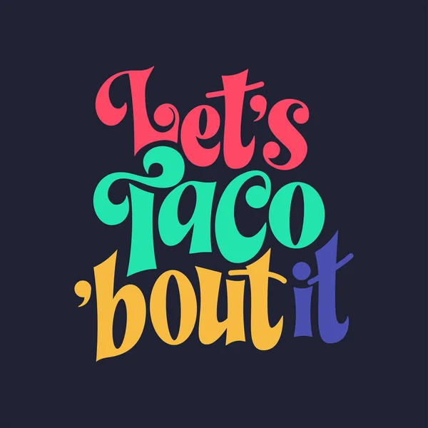 Food taco quote design in typography banner, card template. Mexico slogan text, hand drawn phrase. Calligraphy for print, menu, stickers. Vector illustration.