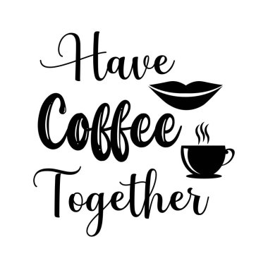 Birlikte kahve içeriz. 