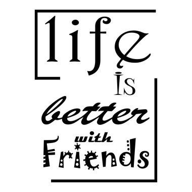 life is better with friend quote black lettering design