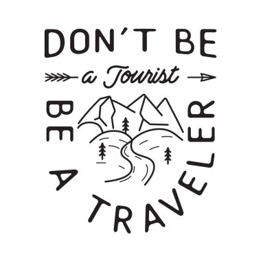 Camping T Shirt Design in minimalist Line Art Style with Quote - Dont be a tourist be a traveler. Travel linear Emblem. Hiking Silhouette Label. Stock vector Badge.