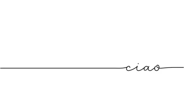 Ciao単語 単語と連続1行 フレーズイラストの最小限の描画 白地に隔離された — ストックベクタ