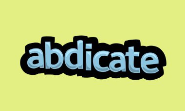 ABDICATE writing vector design on a yellow background very simple and very cool