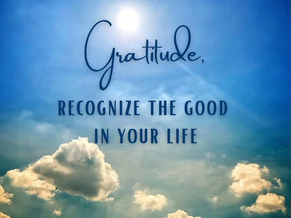 Motivational and inspiration quotes - Gratitude, recognize the good in your life. With blue sky and cloud background. — стоковое фото