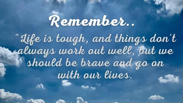 Motivational and inspirational quotes - Life is tough, and things dont always work out well, but we should be brave and go on with our lives. Blue sky and cloud background. — Stock Photo, Image