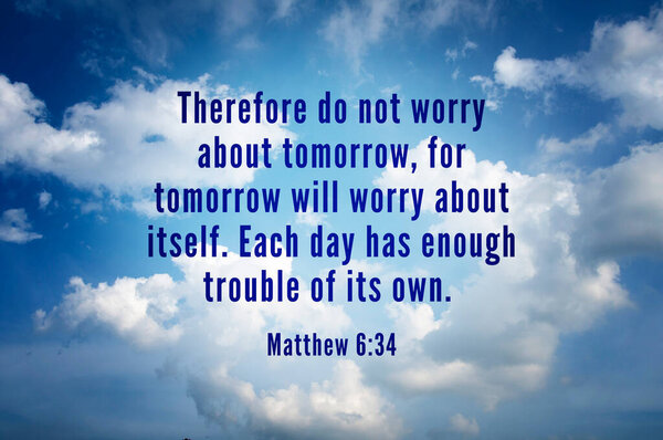 Quote from bible verse - Matthew 6:34 with bright sky and cloud background. Christianity and prayer concept