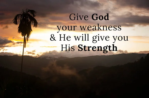 Spiritual text message with nature background - Give God your weakness and He will give you His Strength. Christianity concept