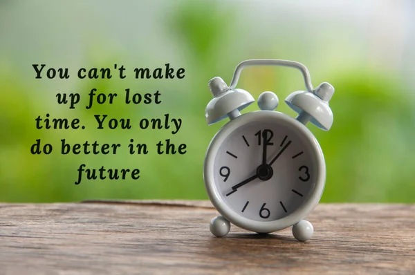 Motivational quote - You cannot make up for lost time. You only do better in the future.