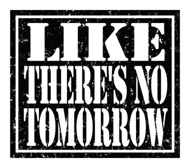 Sanki yarın yokmuş gibi, kara damga işareti üzerine yazılmış kelimeler.