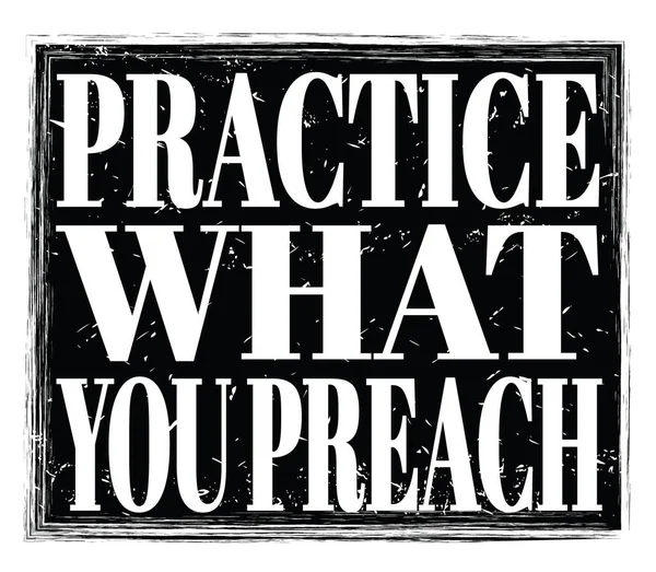 Practice What You Preach Geschrieben Auf Schwarzem Grungy Stempelschild — Stockfoto