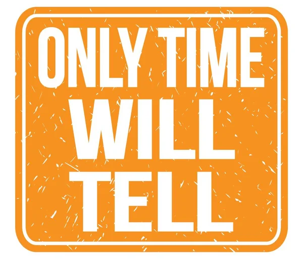 Only Time Tell Text Written Orange Vintage Stamp Sign — Stock Photo, Image