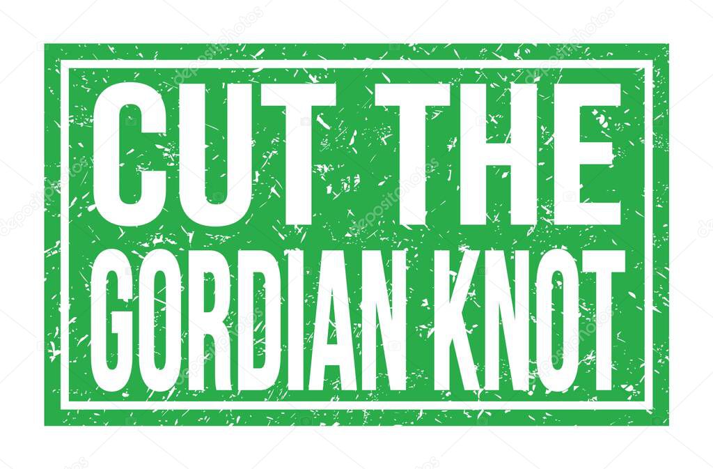 CUT THE GORDIAN KNOT, words written on green rectangle stamp sign
