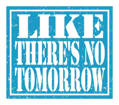 Sanki yarın yokmuş gibi, mavi pul üzerine yazılmış kelimeler.