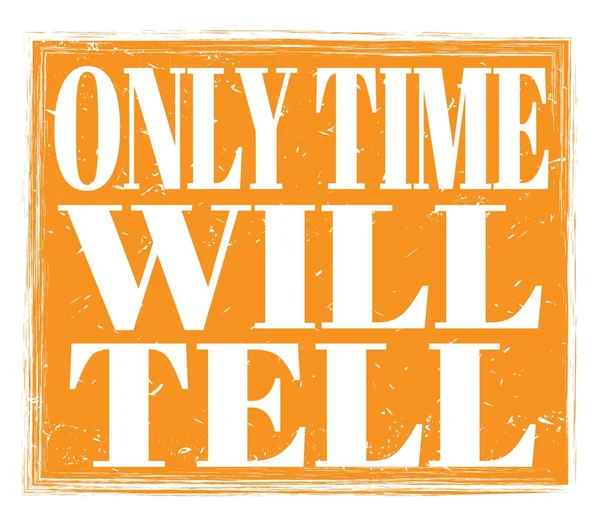 Only Time Tell Written Orange Grungy Stamp Sign — Stock Photo, Image