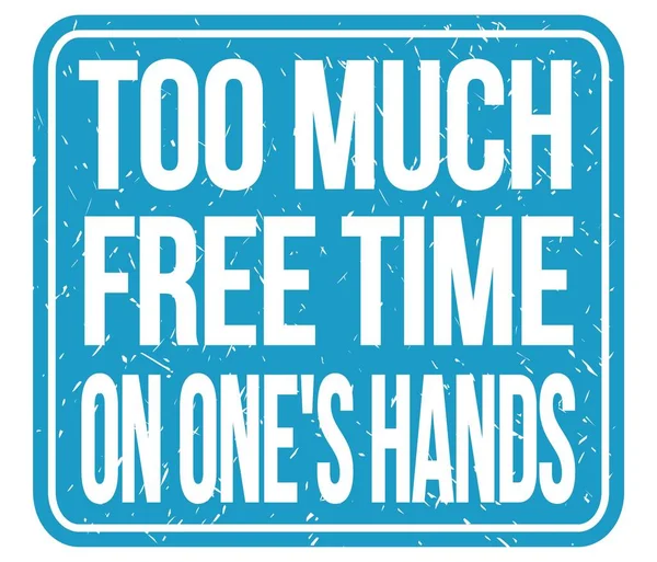 Too Much Free Time One Hands Text Written Blue Stamp — Stock Photo, Image