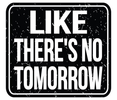 Sanki yarın yokmuş gibi, kara damga işareti üzerine yazılmış bir metin.