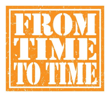 FROM TIME TO TIME, words written on orange stamp sign