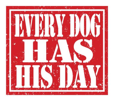 EVERY DOG HAS HIS DAY, words written on red stamp sign