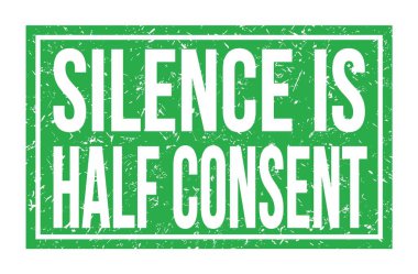 SILENCE IS HALF CONSENT, words written on green rectangle stamp sign