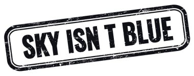 SKY ISN T BLUE metin üzerinde siyah grungy vintage dikdörtgen damgası.