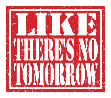 Sanki yarın yokmuş gibi, kırmızı pul üzerine yazılmış kelimeler.