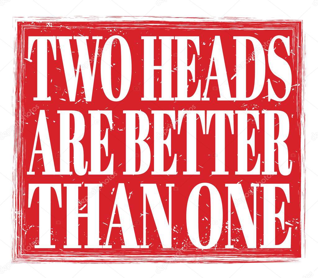 DOS CABEZAS SON MÁS MEJORES QUE UNO, escrito en el letrero rojo gruñón