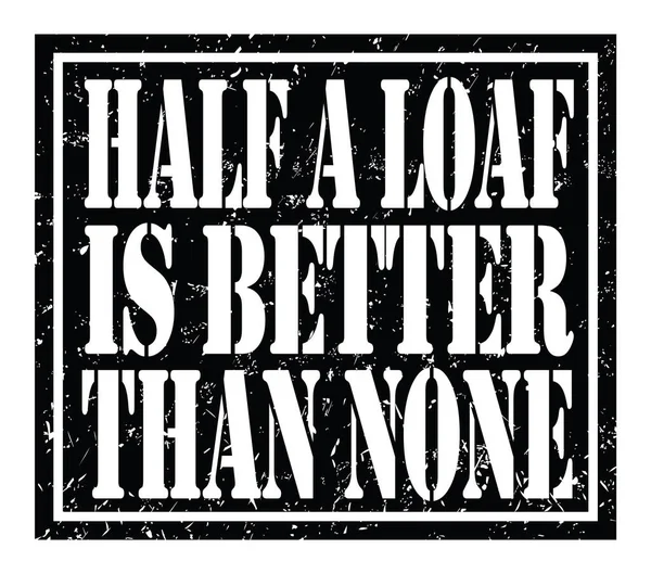 Half Loaf Better None Words Written Black Stamp Sign — Stock fotografie