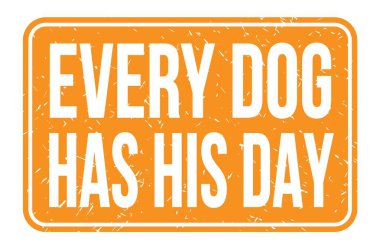 EVERY DOG HAS HIS DAY, words written on orange rectangle stamp sign