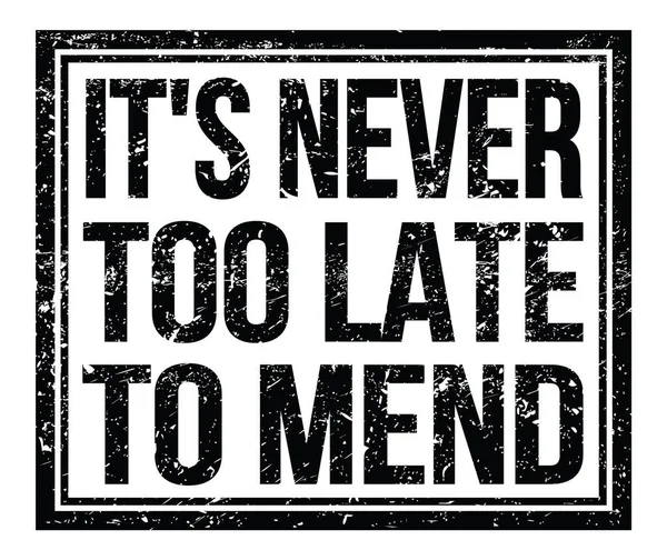 Never Too Late Mend Written Black Grungy Stamp Sign — Stock Photo, Image