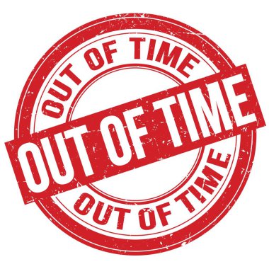 OUT OF TIME text written on red round grungy stamp sign