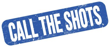 CALL THE SHOTS text written on blue grungy stamp sign.